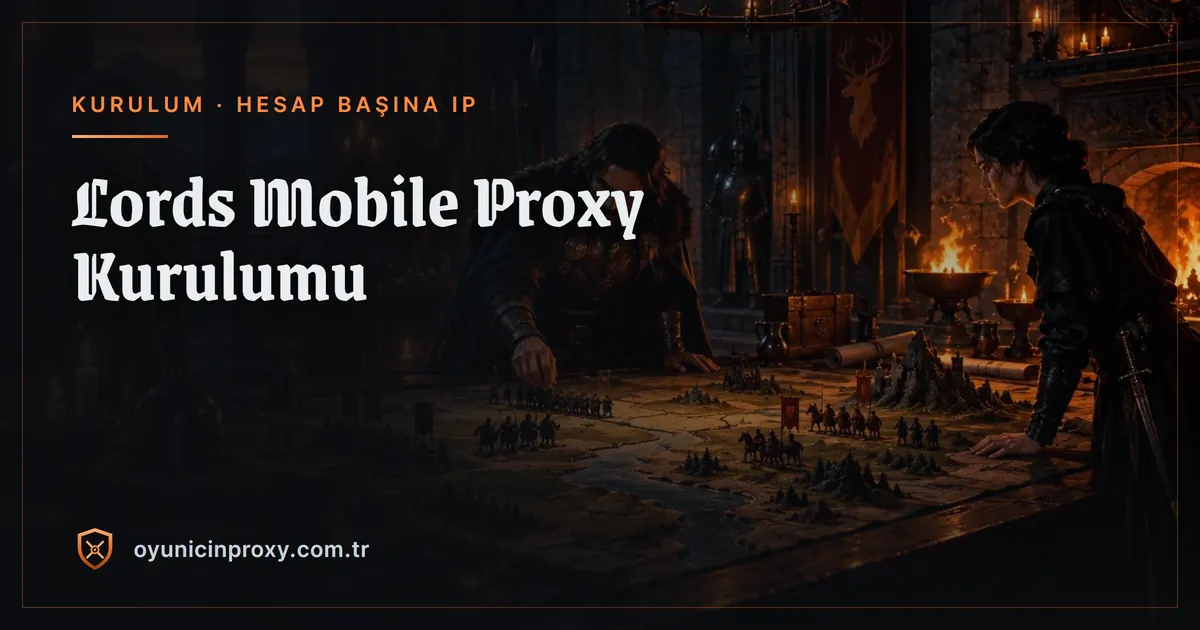 Lords Mobile proxy kurulumu: emülatör örneklerinin ve telefonun hesap başına ayrı sabit IP’den çıkışı